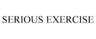 SERIOUS EXERCISE trademark