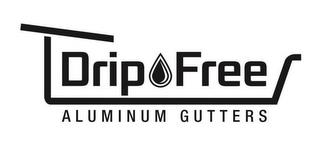 DRIP FREE ALUMINUM GUTTERS trademark