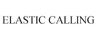 ELASTIC CALLING trademark