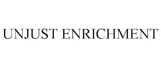 UNJUST ENRICHMENT trademark