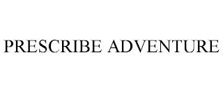 PRESCRIBE ADVENTURE trademark