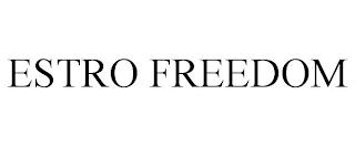 ESTRO FREEDOM trademark