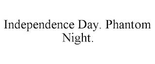 INDEPENDENCE DAY. PHANTOM NIGHT. trademark