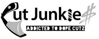 CUT JUNKIES ADDICTED TO DOPE CUTZ trademark