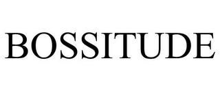 BOSSITUDE trademark