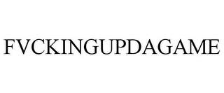 FVCKINGUPDAGAME trademark