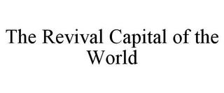 THE REVIVAL CAPITAL OF THE WORLD trademark