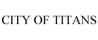 CITY OF TITANS trademark