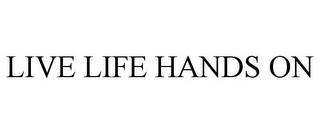 LIVE LIFE HANDS ON trademark