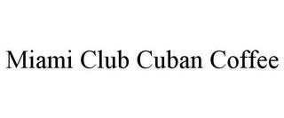 MIAMI CLUB CUBAN COFFEE trademark