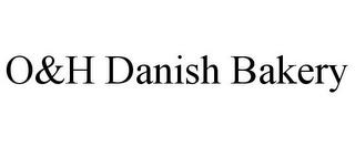 O&H DANISH BAKERY trademark