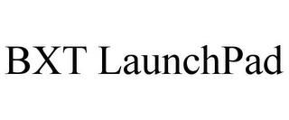 BXT LAUNCHPAD trademark