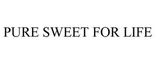 PURE SWEET FOR LIFE trademark