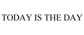 TODAY IS THE DAY trademark