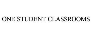 ONE STUDENT CLASSROOMS trademark