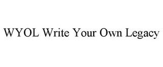 WYOL WRITE YOUR OWN LEGACY trademark