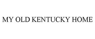 MY OLD KENTUCKY HOME trademark