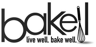 BAKELL LIVE WELL. BAKE WELL. trademark