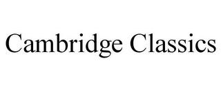 CAMBRIDGE CLASSICS trademark