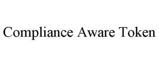 COMPLIANCE AWARE TOKEN trademark