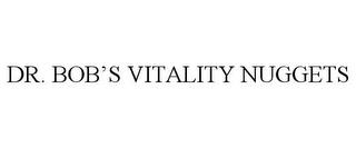 DR. BOB'S VITALITY NUGGETS trademark