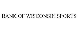 BANK OF WISCONSIN SPORTS trademark