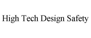 HIGH TECH DESIGN SAFETY trademark