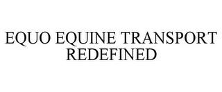 EQUO EQUINE TRANSPORT REDEFINED trademark