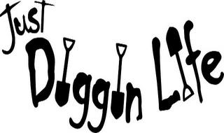 JUST DIGGIN' LIFE trademark