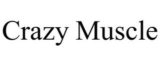 CRAZY MUSCLE trademark