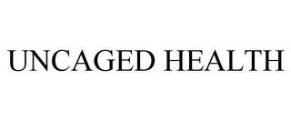 UNCAGED HEALTH trademark