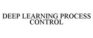 DEEP LEARNING PROCESS CONTROL trademark