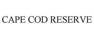 CAPE COD RESERVE trademark