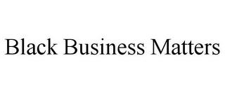 BLACK BUSINESS MATTERS trademark