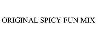 ORIGINAL SPICY FUN MIX trademark