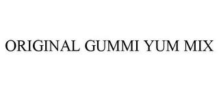 ORIGINAL GUMMI YUM MIX trademark