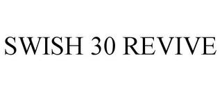 SWISH 30 REVIVE trademark