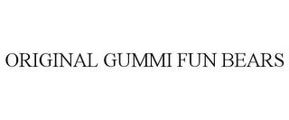 ORIGINAL GUMMI FUN BEARS trademark