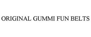 ORIGINAL GUMMI FUN BELTS trademark