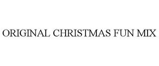 ORIGINAL CHRISTMAS FUN MIX trademark