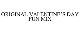 ORIGINAL VALENTINE'S DAY FUN MIX trademark