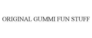 ORIGINAL GUMMI FUN STUFF trademark