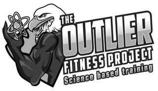 THE OUTLIER FITNESS PROJECT SCIENCE BASED TRAINING trademark