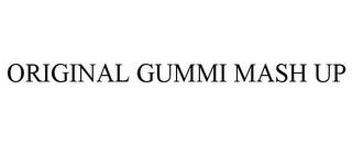 ORIGINAL GUMMI MASH UP trademark