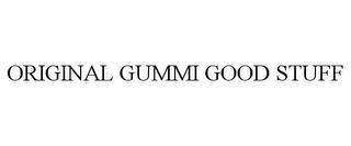 ORIGINAL GUMMI GOOD STUFF trademark