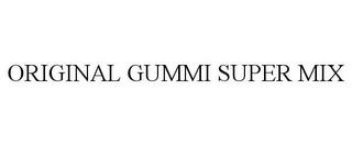 ORIGINAL GUMMI SUPER MIX trademark