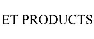 ET PRODUCTS trademark