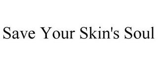 SAVE YOUR SKIN'S SOUL trademark