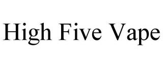 HIGH FIVE VAPE trademark