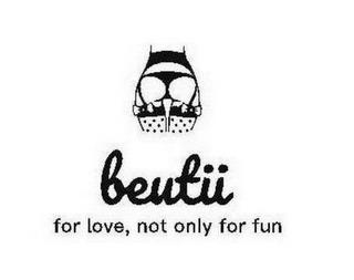 BEUTII FOR LOVE, NOT ONLY FOR FUN trademark